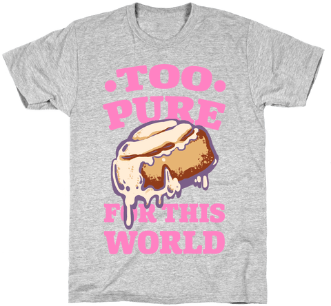 Too Pure For This World Mens T-shirt - Funny T Shirt About Life (484x484), Png Download
