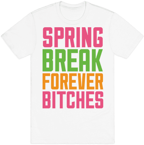 Spring Break Forever Bitches Mens T-shirt - Super Callous Fragile Racist (484x484), Png Download