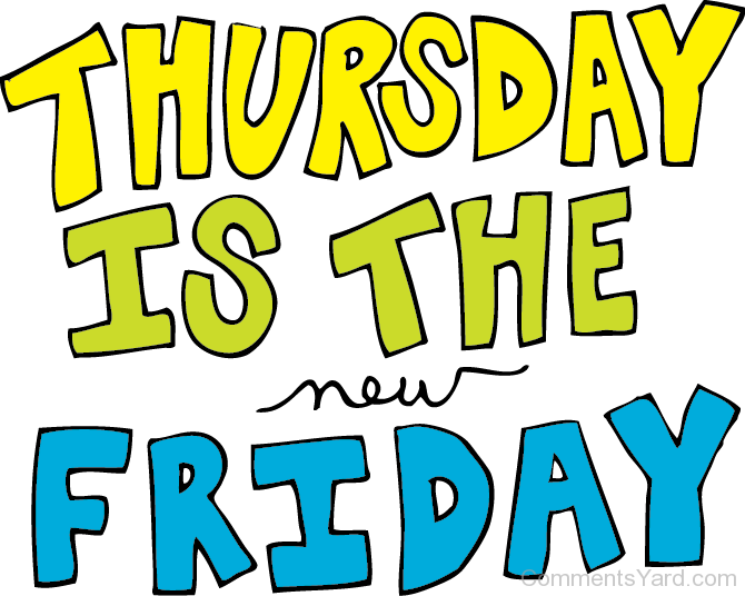 Thursday Is The New Friday - Thursday Before Long Weekend (670x536), Png Download