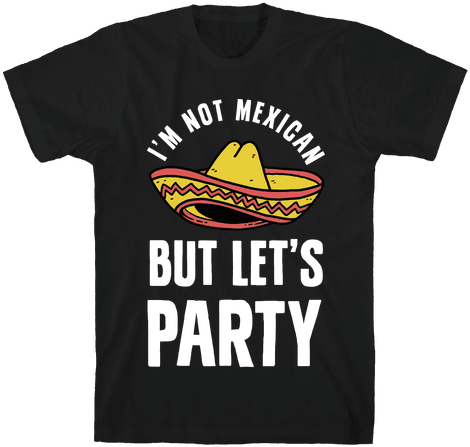 I'm Not Mexican But Let's Party Mens - Cash Me Outside Shirt (484x484), Png Download