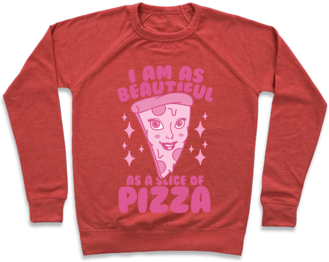 I Am As Beautiful As A Slice Of Pizza Pullover - Elio And Oliver T Shirts (484x484), Png Download
