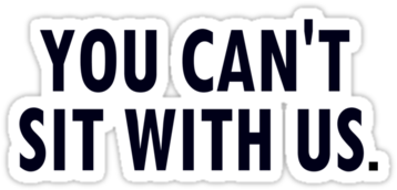 "you Can't Sit With Us - You Can T Sit With Us Tumblr Png (375x360), Png Download