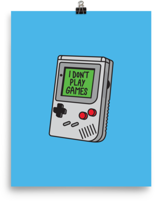 I Don't Play Games Poster - Don't Play Games (317x411), Png Download
