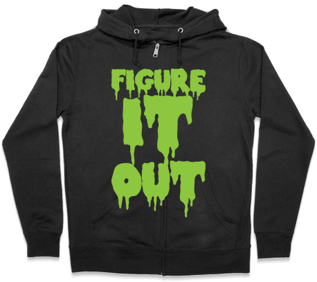 Figure It Out Zip Hoodie - Halloween Gives Me The Real Big Frighten Hoodie: Funny (484x484), Png Download