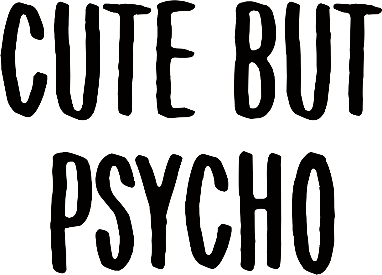 Cute But Psycho Png - Cute But Psycho (2000x2828), Png Download