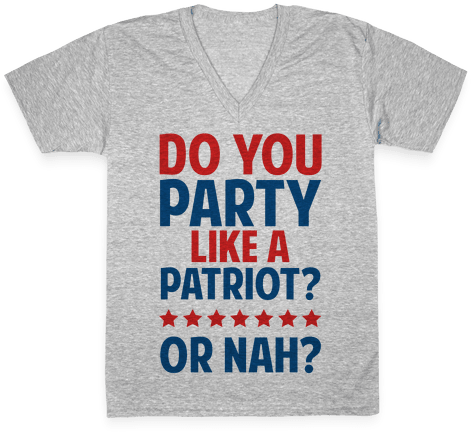 Do You Party Like A Patriot Or Nah V-neck Tee Shirt - Neckline (484x484), Png Download