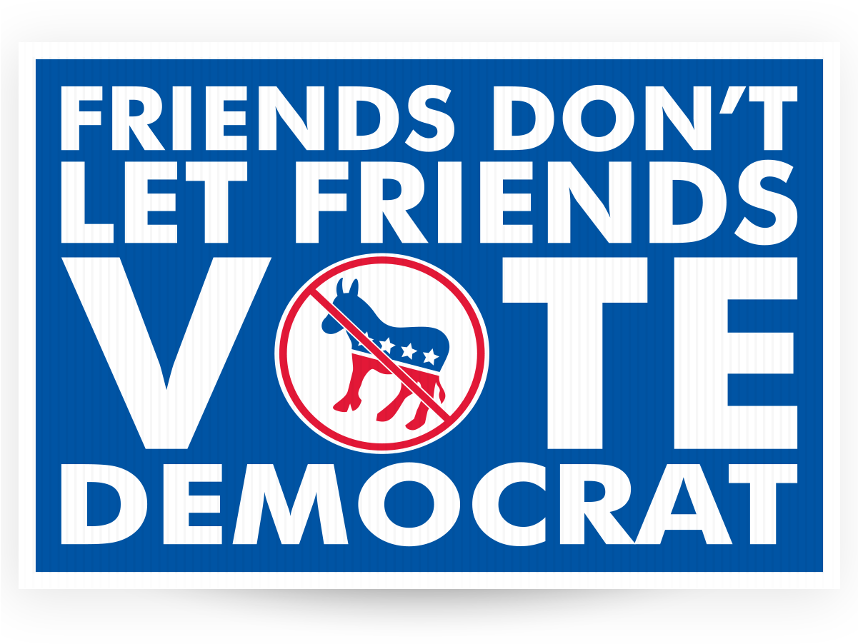 Friends Don't Let Friends Vote Democrat - Anti-republican Yard Sign - Lawn Sign (1200x1200), Png Download