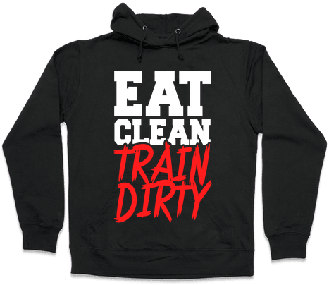 Eat Clean Train Dirty Hooded Sweatshirt - Cardi B Cardio (484x484), Png Download