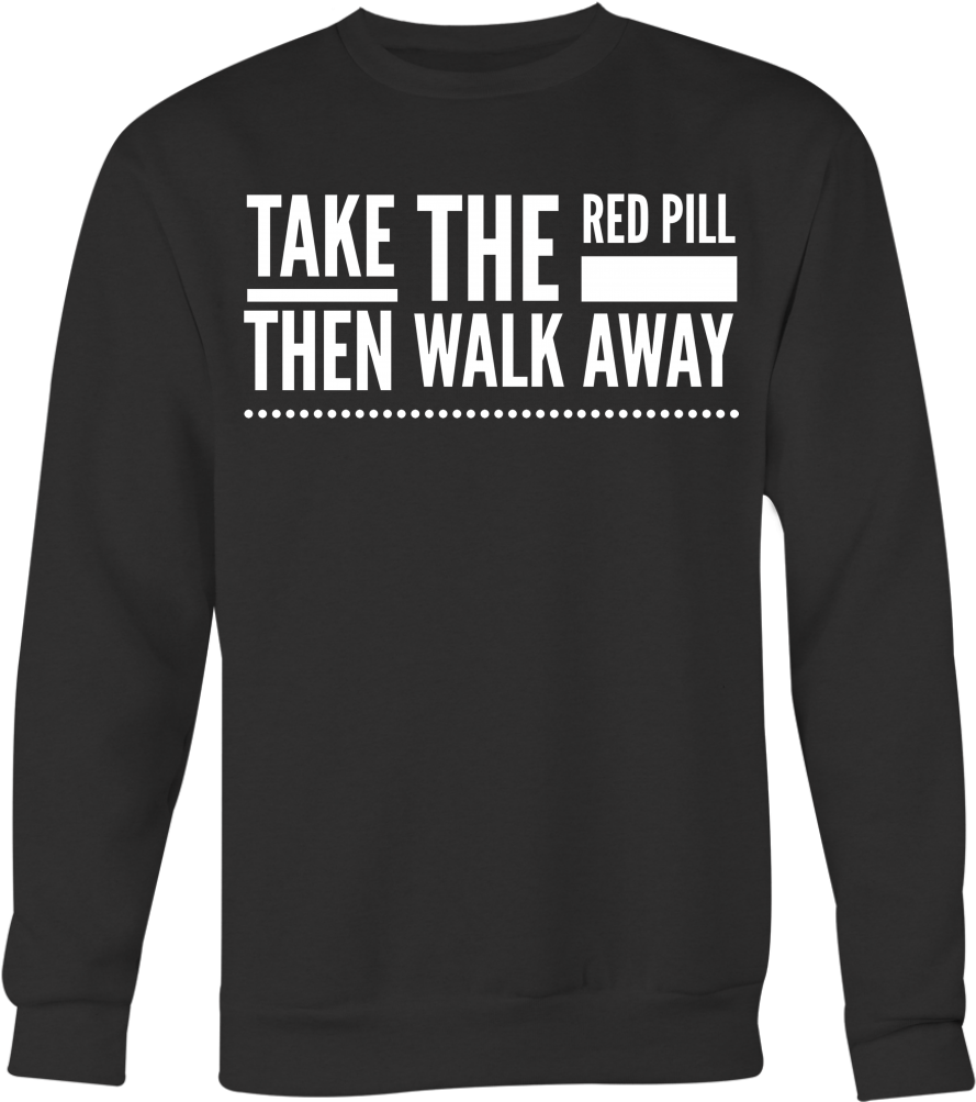 Red Pill Walk Away Sweatshirt - T-shirt (1024x1024), Png Download