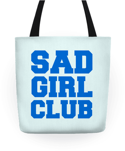 Sad Girl Club Tote - Sad Girl Club Tote Bag: Funny Tote Bag From Lookhuman. (484x484), Png Download