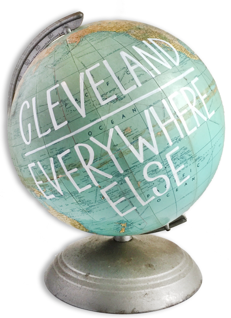 "cleveland Over Everywhere Else" Globe - Globe (742x1024), Png Download