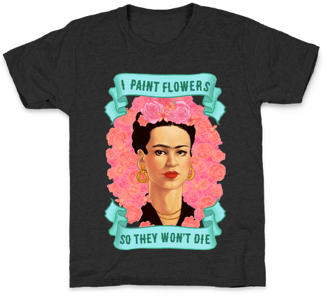Frida Khalo Kids T- - Frida Khalo (i Paint Flowers So They Won't Die) Hoodie: (484x484), Png Download
