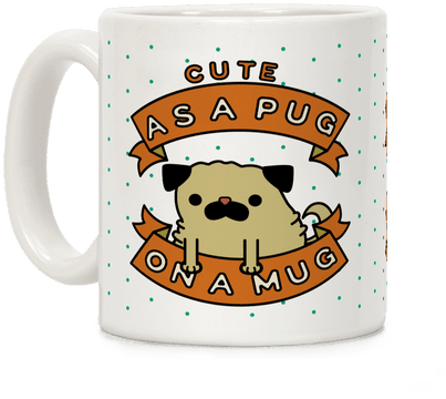 Cute As A Pug On A Mug Coffee Mug - Pug On A Mug (484x484), Png Download