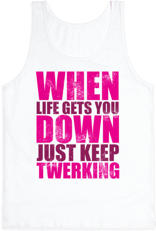 Just Keep Twerking Tank Top - Girls Just Want To Have Fun (484x484), Png Download