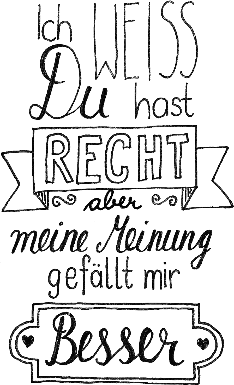 Meine Meinung - Weiß Du Hast Recht Aber Meine Meinung Gefällt Mir Besser (1067x1600), Png Download