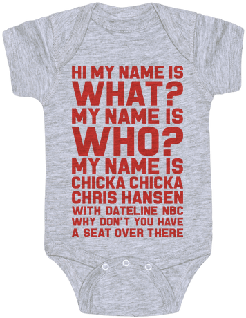My Name Is Chicka Chicka Chris Hansen Baby Onesy - Onesie (484x484), Png Download