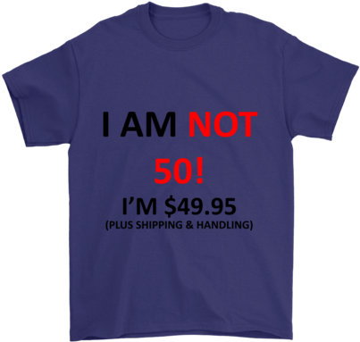 50th Birthday T Shirt I Am Not 50 I'm $49 - Shirt (480x480), Png Download