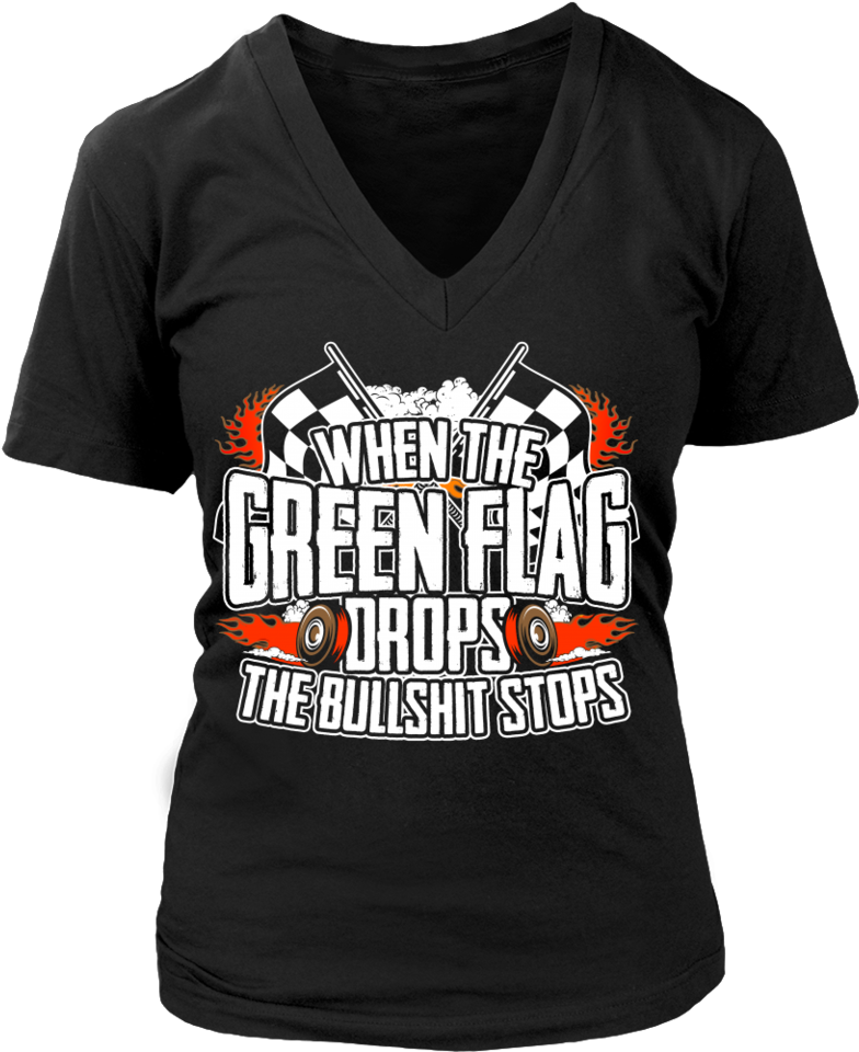 When The Green Flag Drops The Bullshit Stops - T-shirt (960x960), Png Download