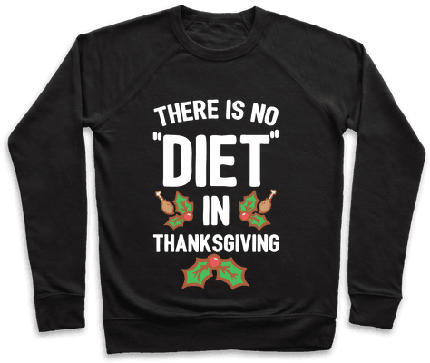 There Is No "diet" In Thanksgiving Pullover - Do You Know What Would Be Great Today? Alcohol Pullover: (484x484), Png Download