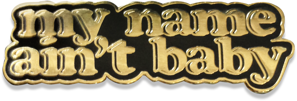 "my Name Ain't Baby" Lapel Pin (1000x1333), Png Download
