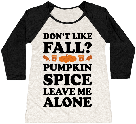 Don't Like Fall Pumpkin Spice Leave Me Alone Baseball - God Is A Woman And Jesus (484x484), Png Download