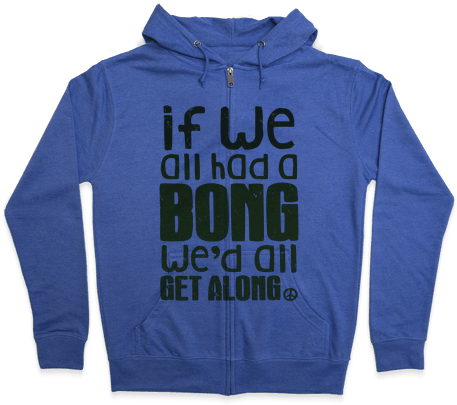 If We All Had A Bong We'd All Get Along - Hoodie (484x484), Png Download