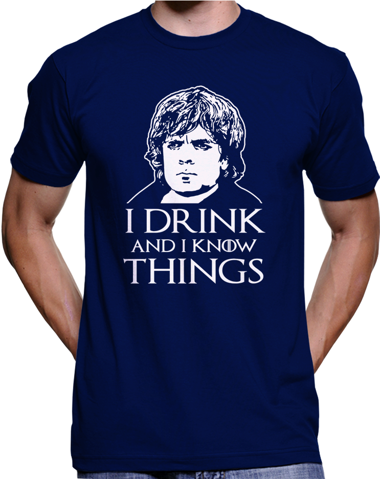 Game Of Thrones Tyrion Lannister "i Drink And I Know - Good Idea T Shirt (936x936), Png Download