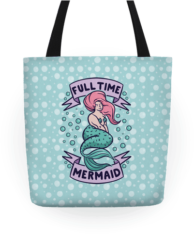 Full Time Mermaid - Full Time Mermaid Tote Bag: Funny Tote Bag From Lookhuman. (484x484), Png Download