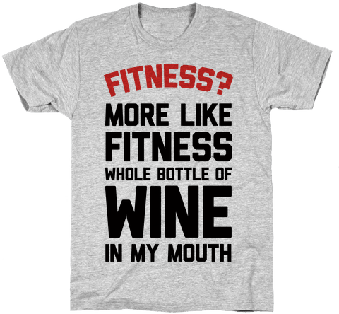 Fitness More Like Fitness Whole Bottle Of Wine In My - Dont Talk To Me Shirt (484x484), Png Download