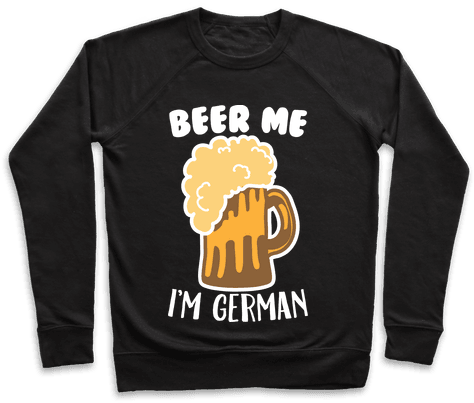 Beer Me I'm German Pullover - Wasn T Very Cash Money Of You Shirt (484x484), Png Download