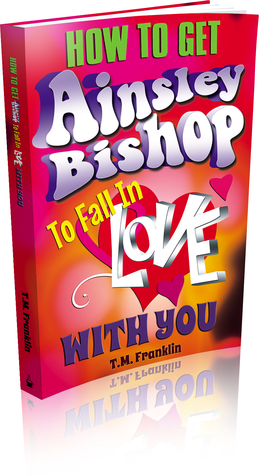 Cover Reveal And Giveaway - Get Ainsley Bishop To Fall In Love With You By T M (855x1566), Png Download