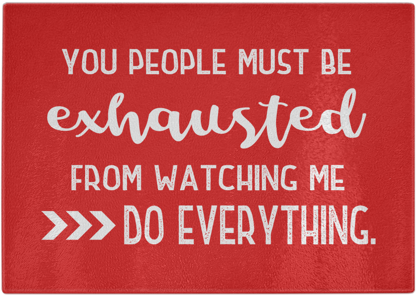 You People Must Be Exhausted From Watching Me Do Everything - Sayings On Being Exhausted (1024x1024), Png Download
