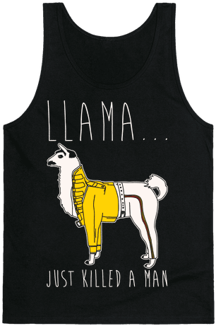 Llama Just Killed A Man Parody White Print Tank Top - Llama Just Killed A Man Shirt (484x484), Png Download