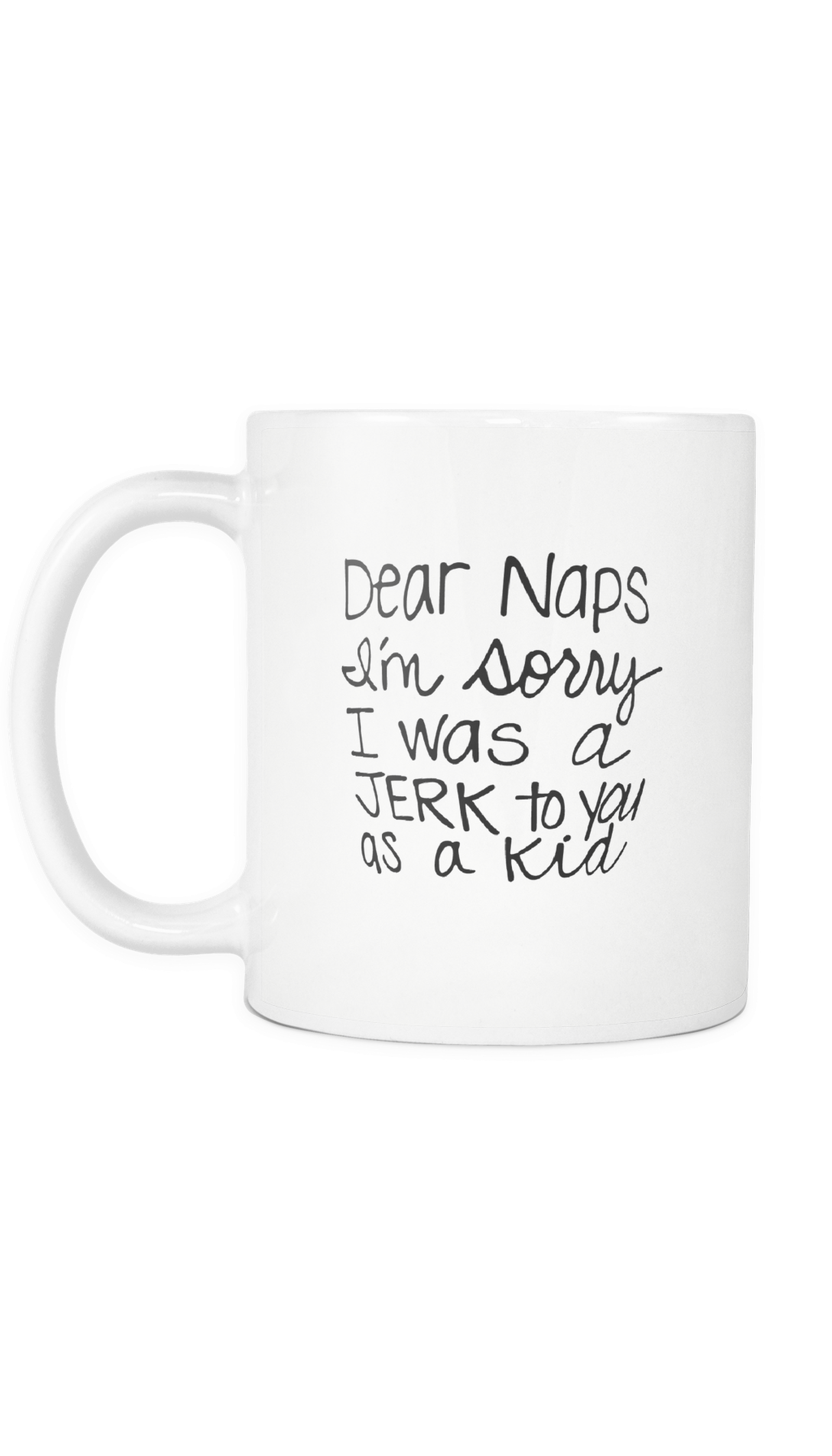 Dear Naps I'm Sorry White Mug - Coffee Cup (1600x2800), Png Download