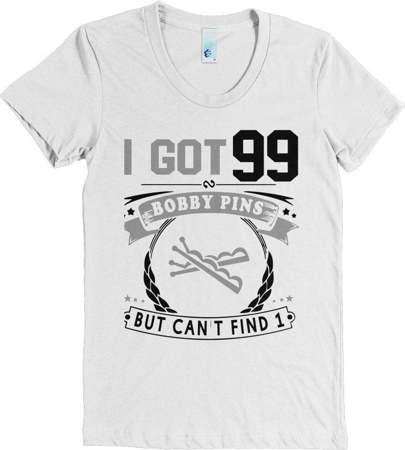 I Got 99 Bobby Pins - T-shirt (1000x1000), Png Download