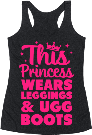 This Princess Wears Leggings & Ugg Boots Racerback - Universe Is Under No Obligation To Make Sense To You (484x484), Png Download