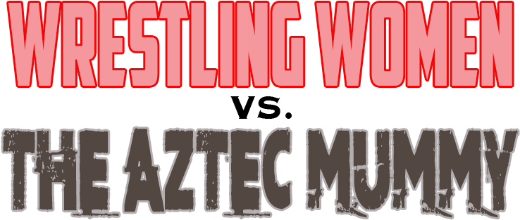 < Wrestling Women Vs The Aztec Mummy - Database (750x332), Png Download