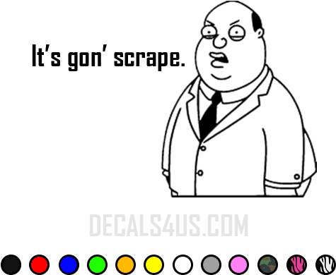 Its Gon Scrape Decal - Decal (500x500), Png Download