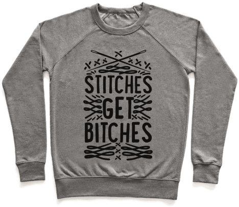 Stitches Get Bitches - You Can Sit With Us Sweatshirt (484x484), Png Download