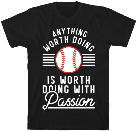 Anything Worth Doing Is Worth Doing With Passion&nbsp - Literature Shirts (484x484), Png Download