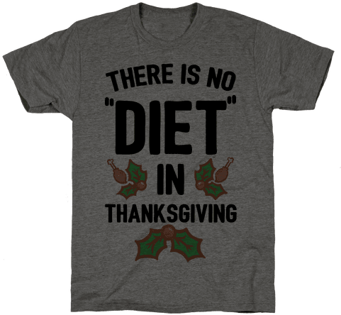 There Is No "diet" In Thanksgiving Mens - Funny Christmas Tee Shirts (484x484), Png Download