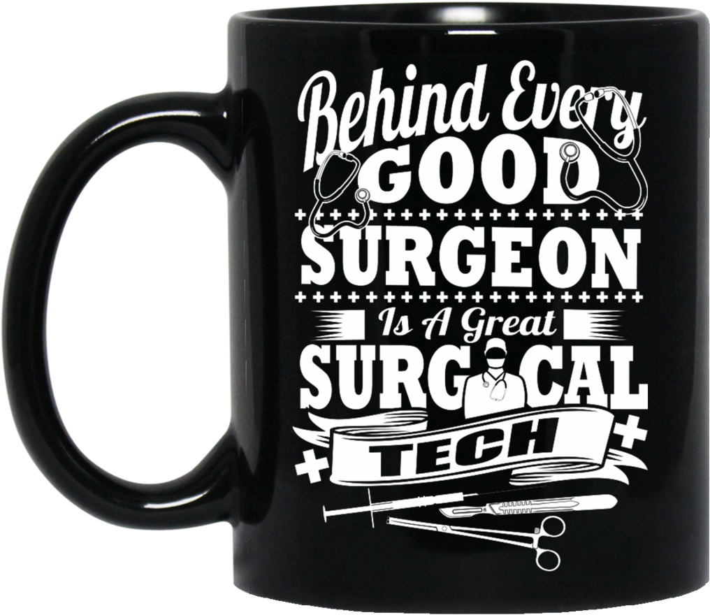 Behind Every Good Surgeon Is A Great Surgical Tech - Mug (1024x1024), Png Download