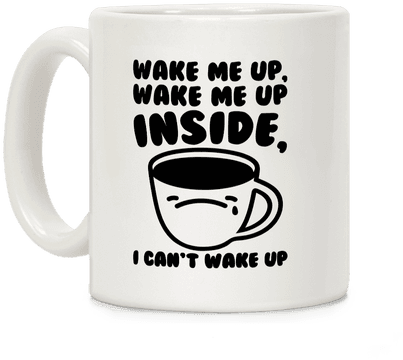 Wake Me Up Inside Coffee Coffee Mug - Wake Me Up Inside Mug (484x484), Png Download