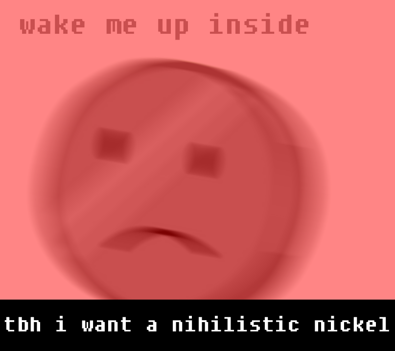 “tbh I Want A Nihilistic Nickel“ - Smiley (807x717), Png Download