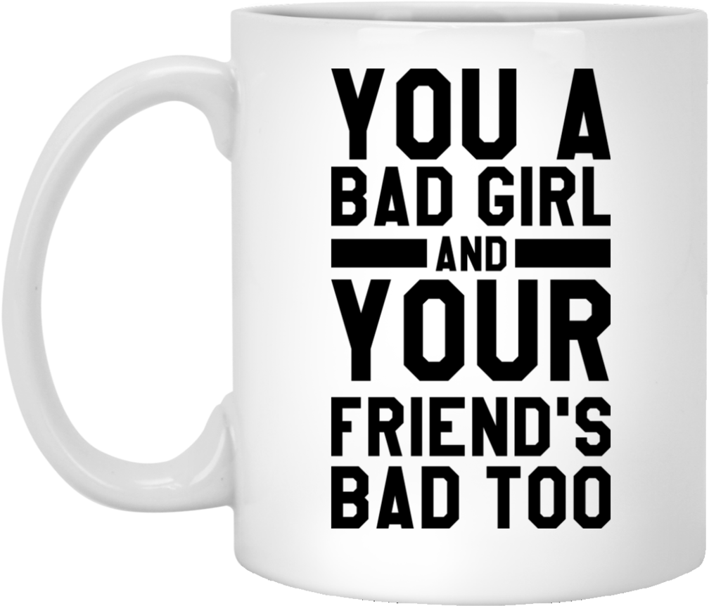 You A Bad Girl Mug - Mug (1024x1024), Png Download