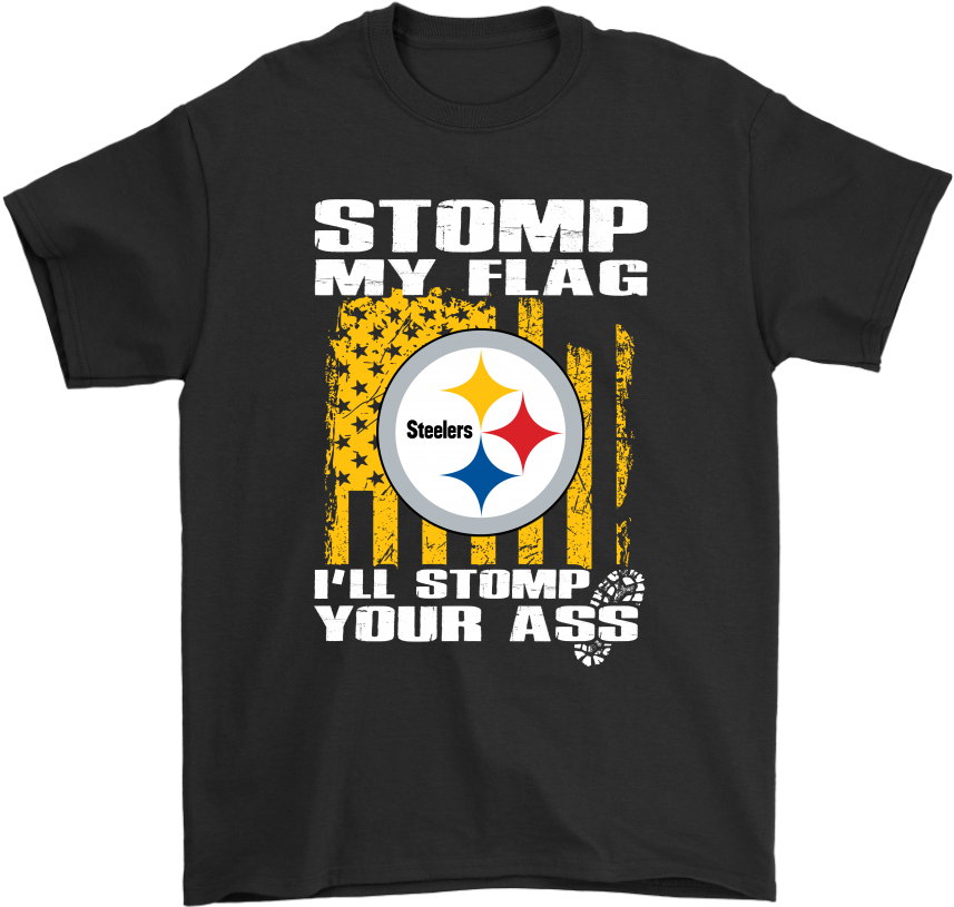 Stomp My Flag I'll Stomp Your Ass Pittsburgh Steelers - Pittsburgh Steelers (1024x1024), Png Download