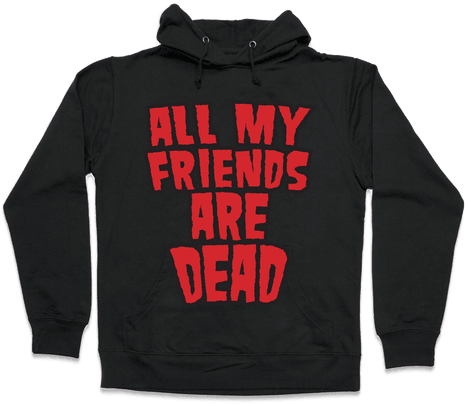 All My Friends Are Dead Hooded Sweatshirt - All My Friends Are Dead Hoodie (484x484), Png Download