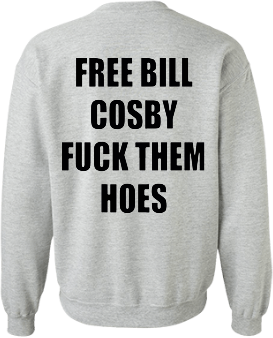 Free Bill Cosby Sweater - Free Bill Cosby Fuck Them Hoes (1155x1155), Png Download