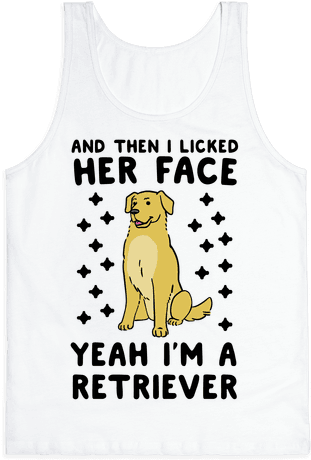 Then I Licked Her Face, I'm A Retriever Tank Top - Top (484x484), Png Download