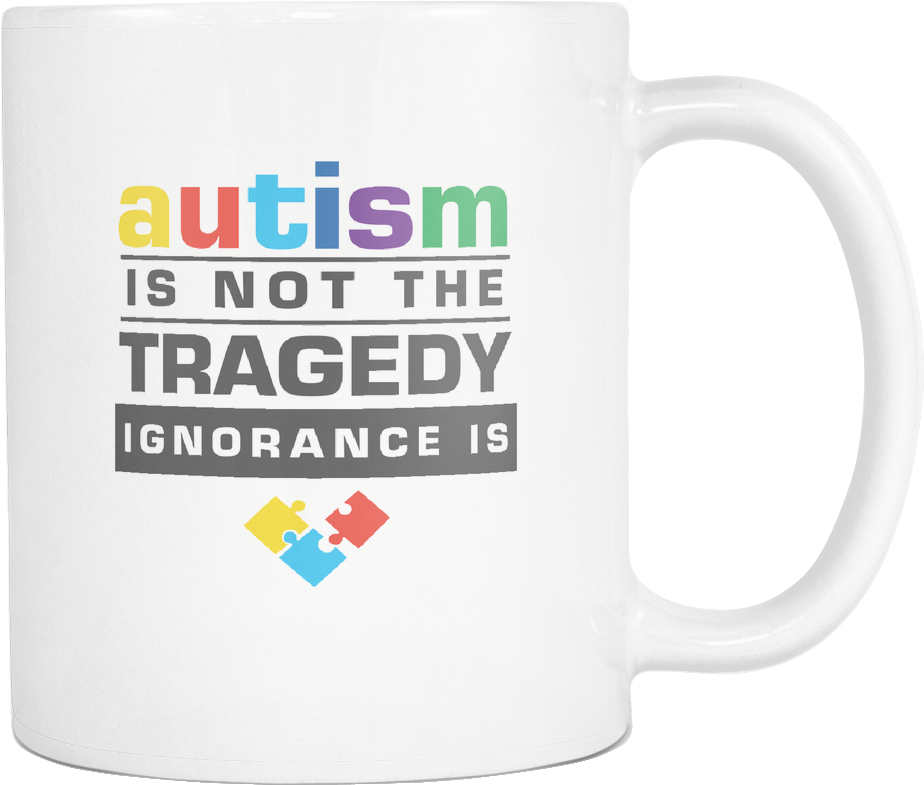 Autism Is Not The Tragedy Ignorance Is Autism Awareness - 15 Oz. In N Out Burger Ceramic Coffee Mug (1024x1024), Png Download